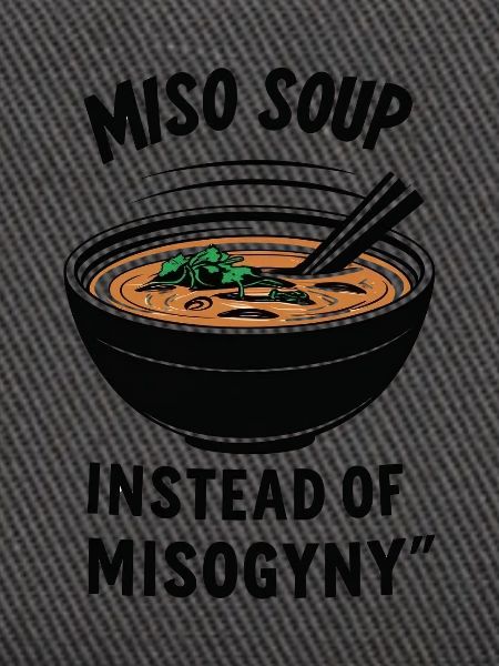 Miso Suppe statt Misogynie