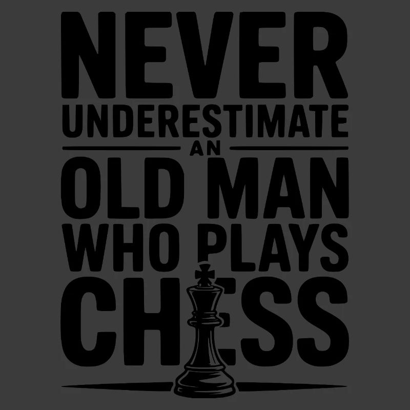 Never Underestimate and Old Man Who Plays Chess