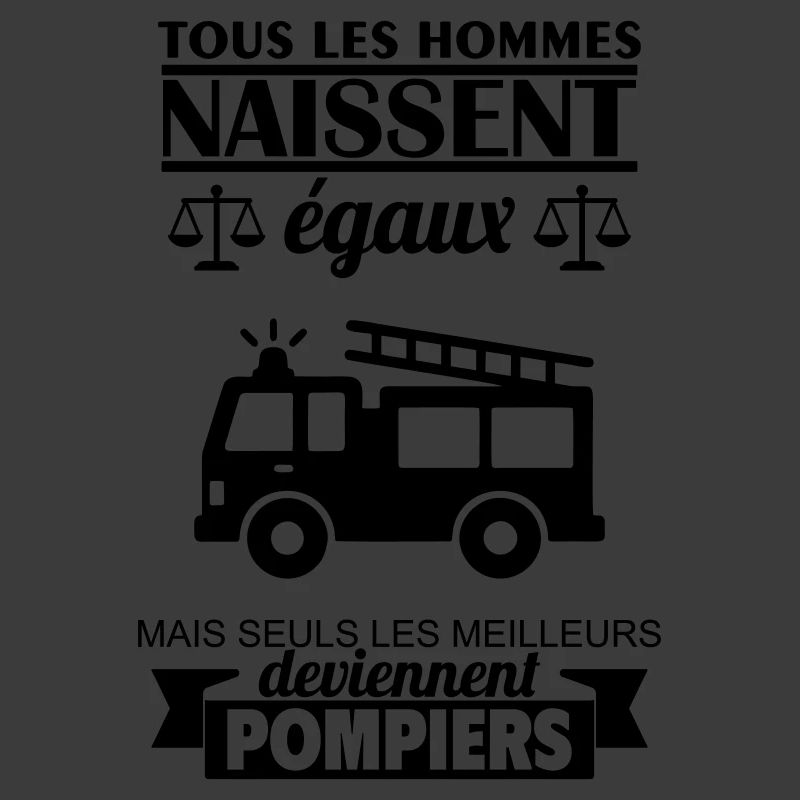 All men are born equal firefighters Firefighter