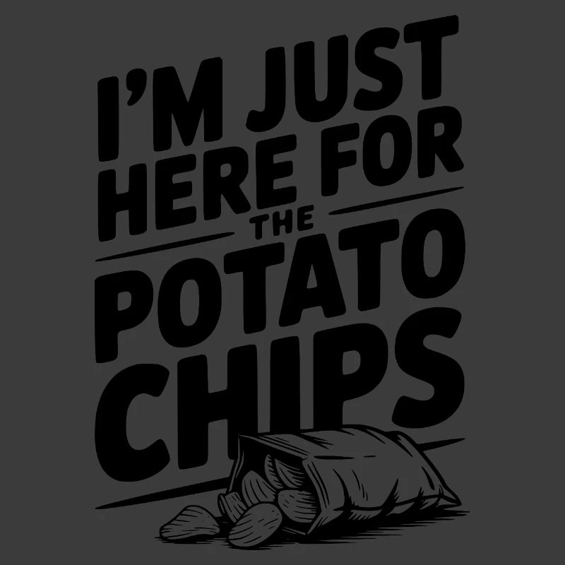 I'm Just Here For The Potato Chips