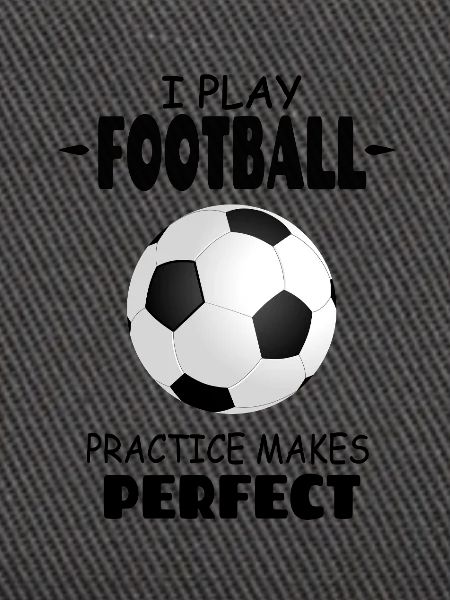 I_Play_Football_Practice_Makes_Perfect