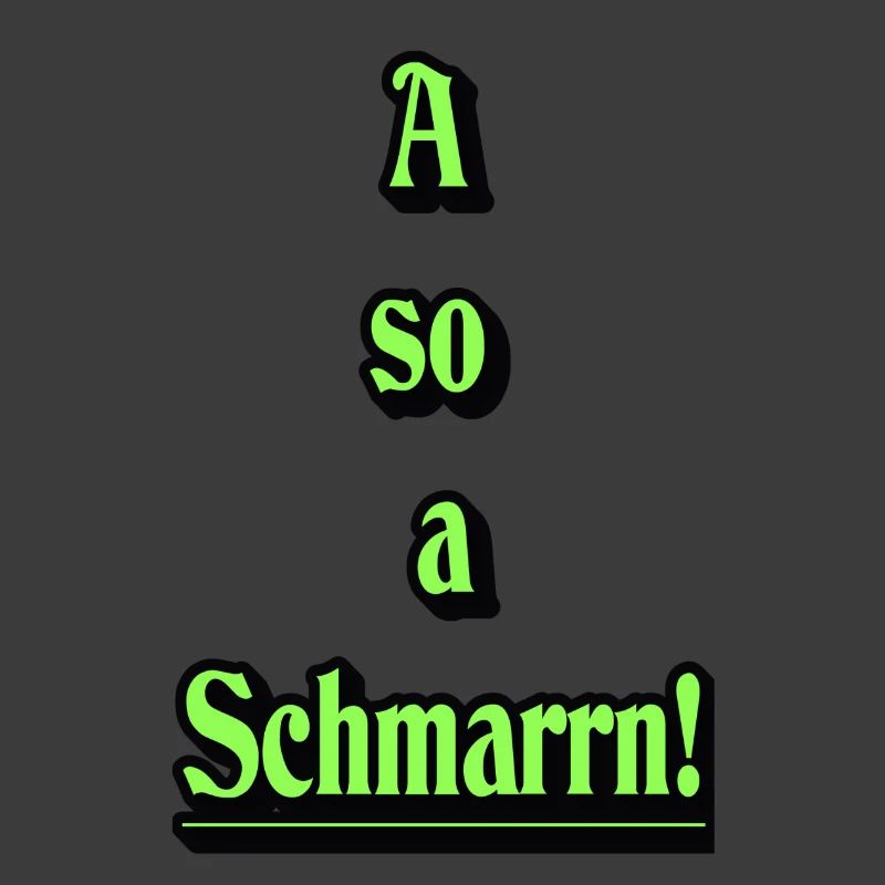 A so a Schmarrn!