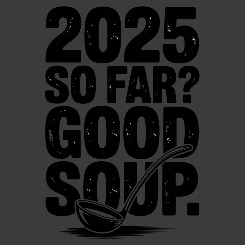 2025 So Far Good Soup Meme Spruch German
