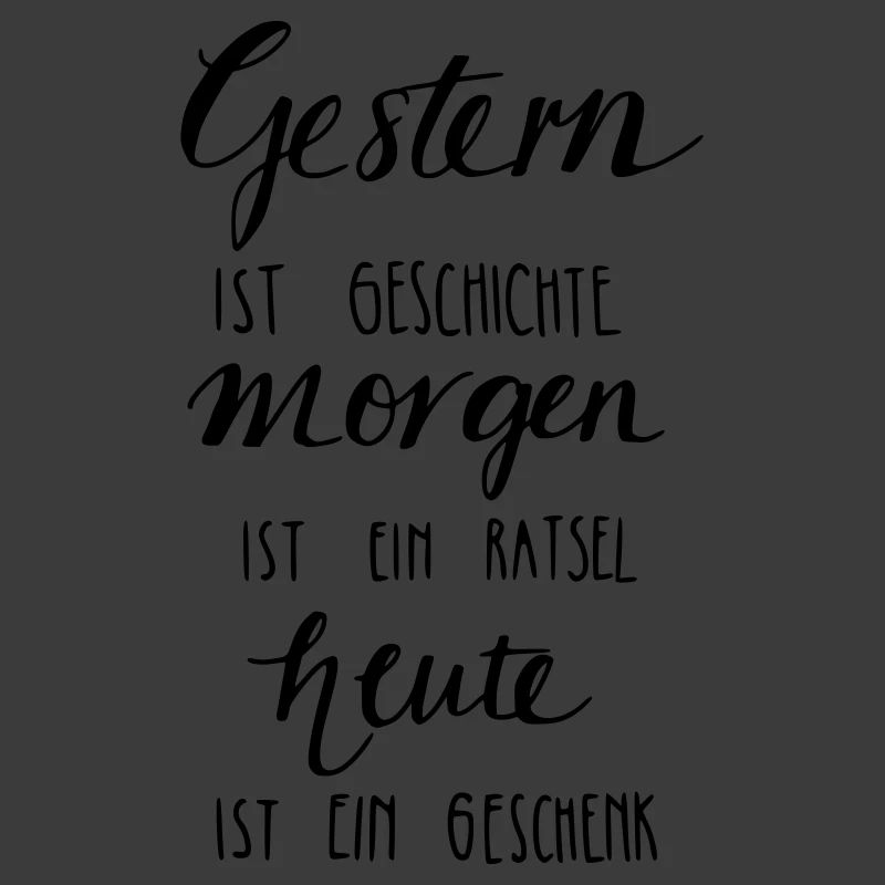 Gestern ist Geschiche... Heute ein Geschenk!