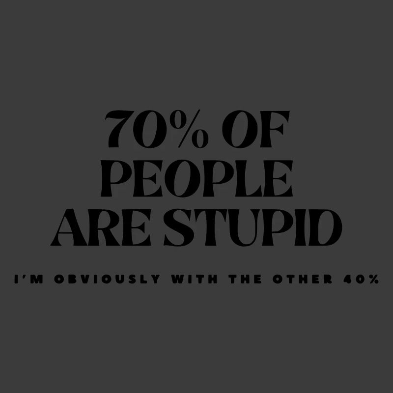 70% der Menschen sind dumm #