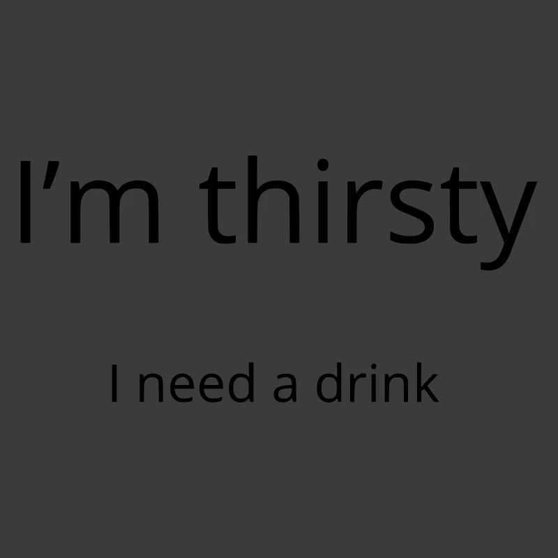 Ich habe Durst, ich brauche einen Drink