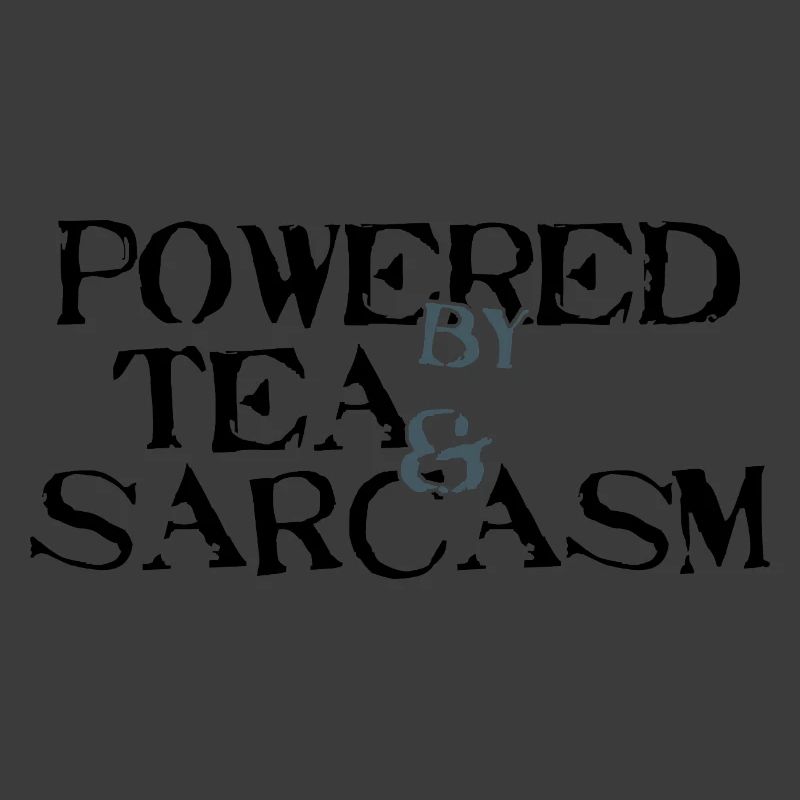 Powered by Tea & Sarcasm