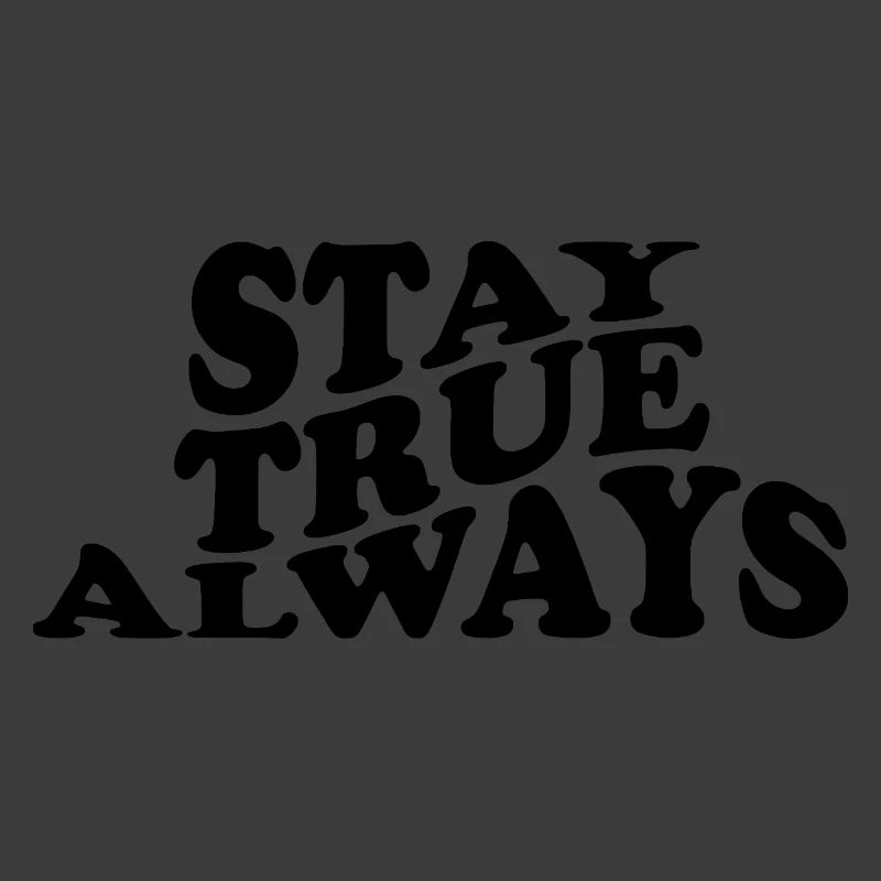 Stay True Always – Authentisches Statement Design