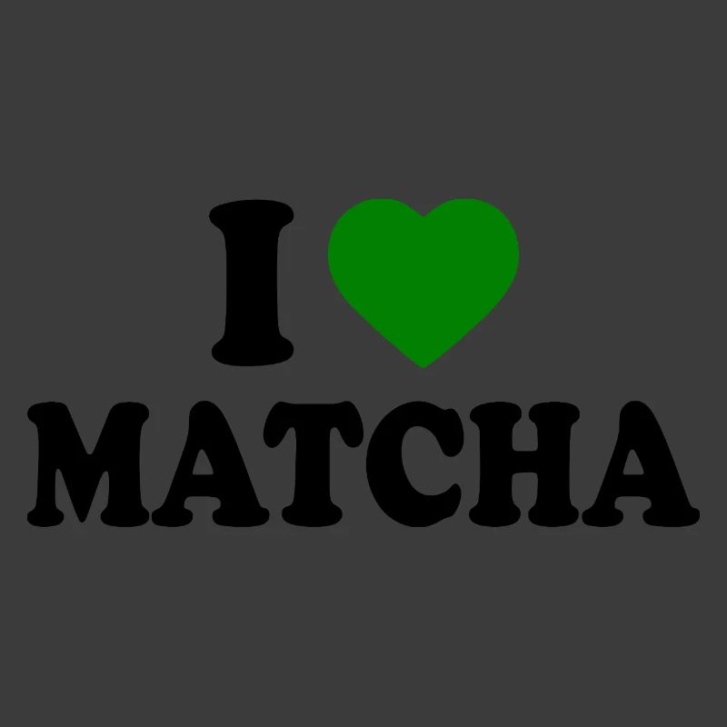 I love matcha 
