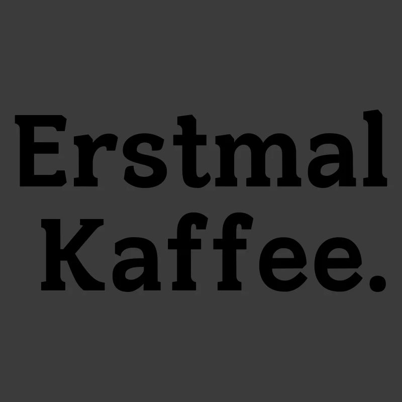 Erstmal Kaffee Spruch