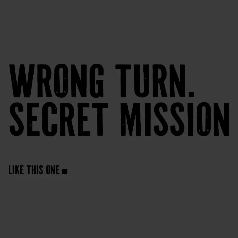 wrong turn. secret mission.