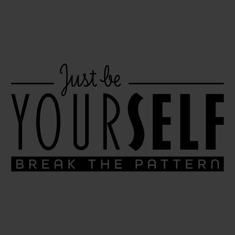 Just Be Yourself and Break the Pattern