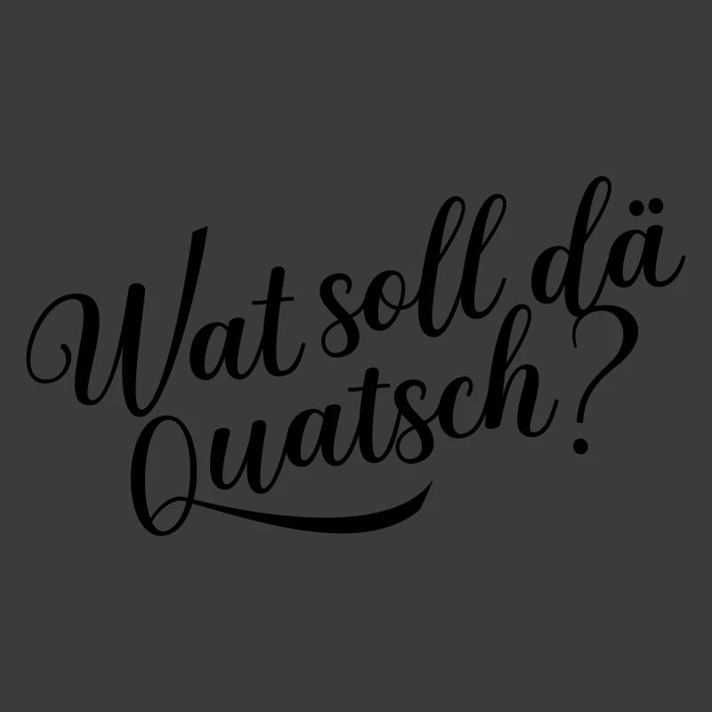 Wat soll dä Quatsch?