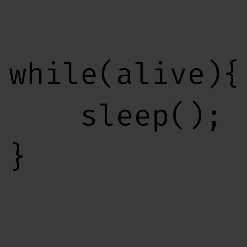 while(alive){ sleep(); Meme