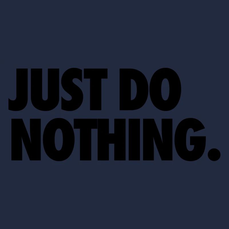 just do nothing