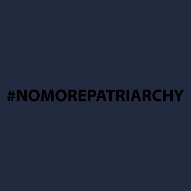 #nomorepatriarchy no more patriarchy