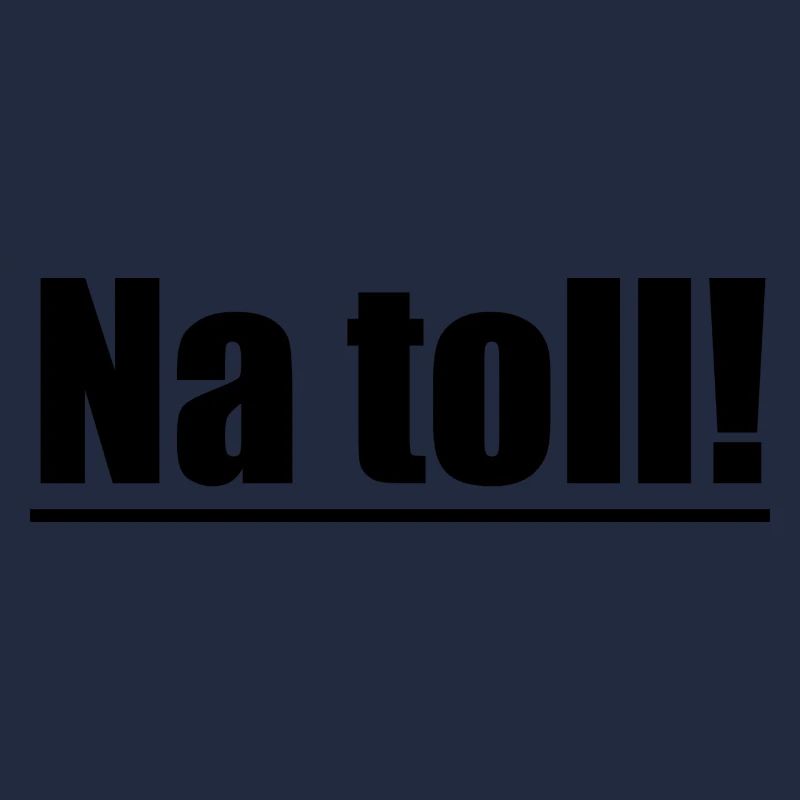 Na toll!