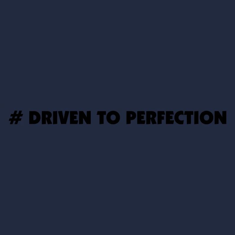 driven to perfection