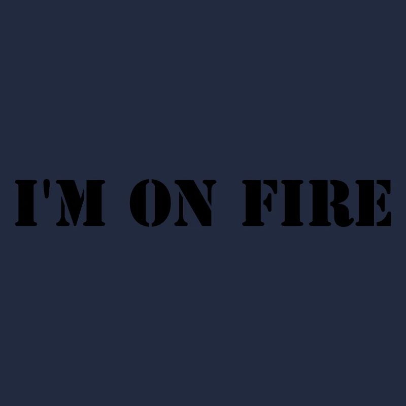 I'm on fire