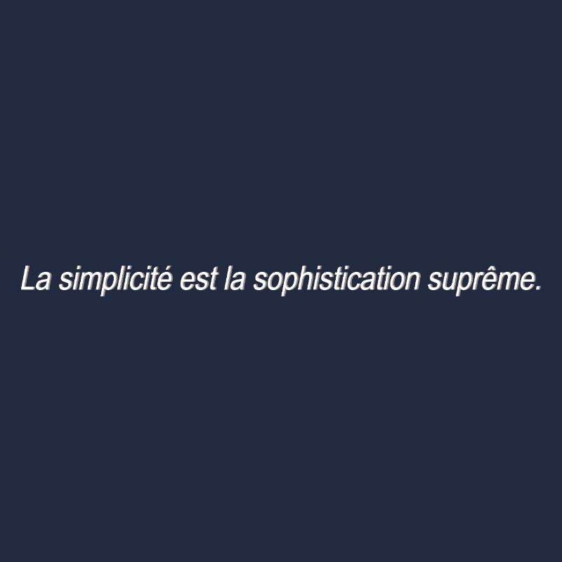 La simplicité est le plus haut niveau de sophistication