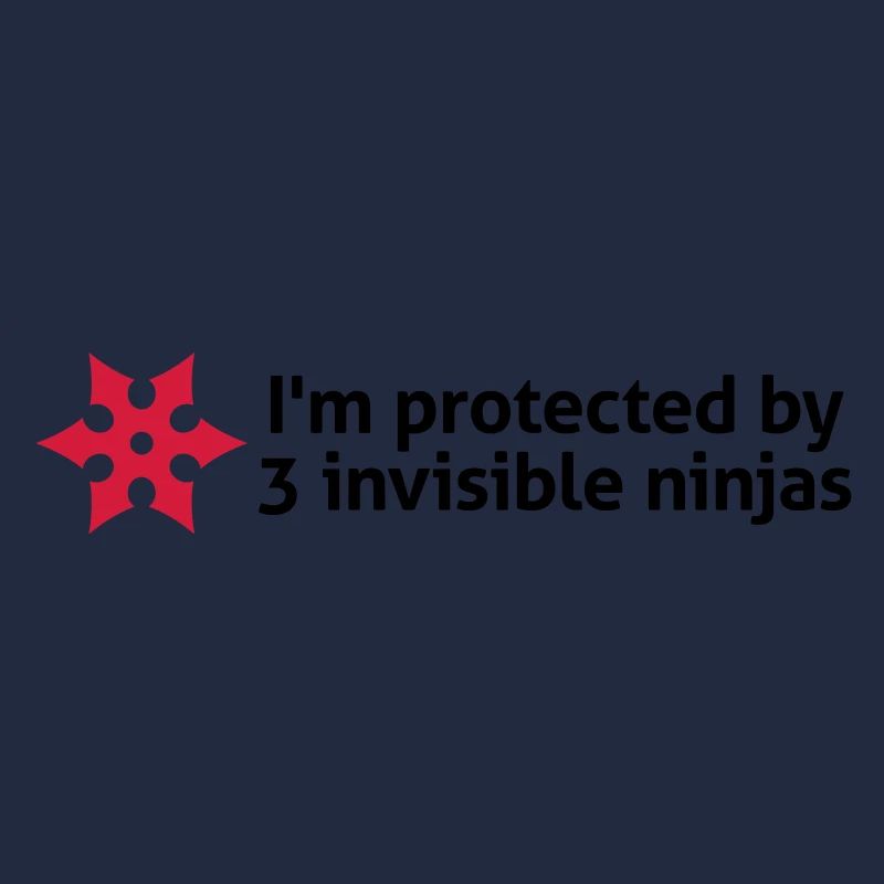 I am protected by invisible ninjas!