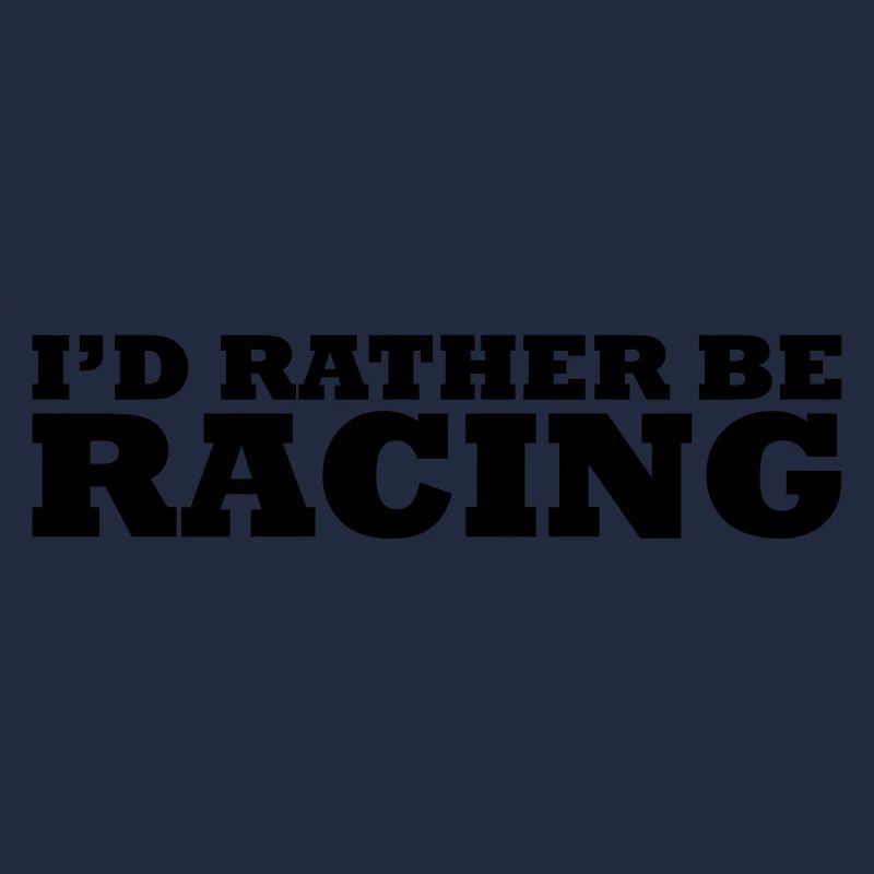I'd rather be racing