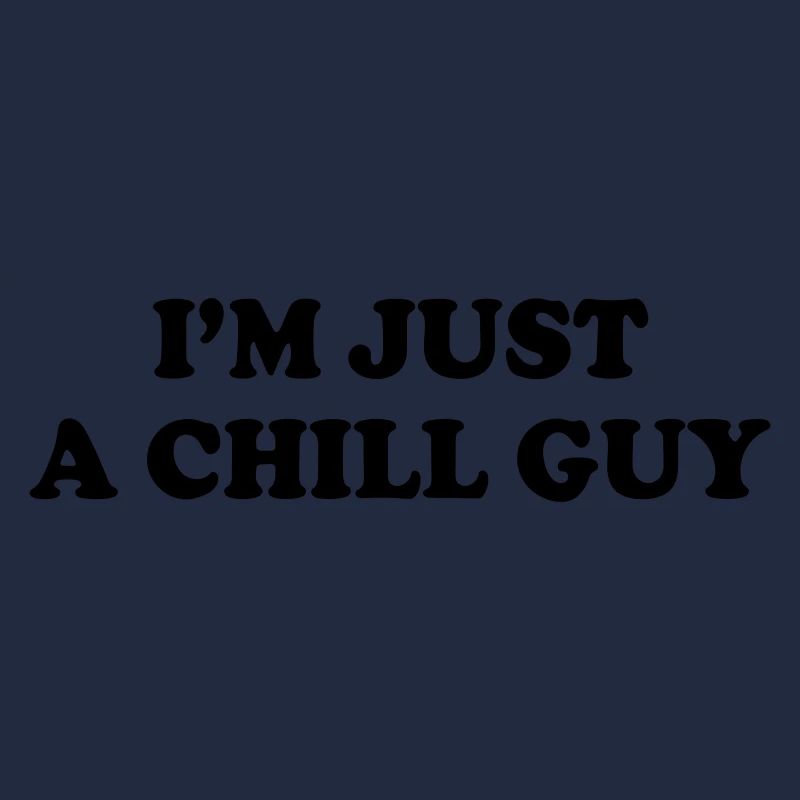 I'm just a chill guy.