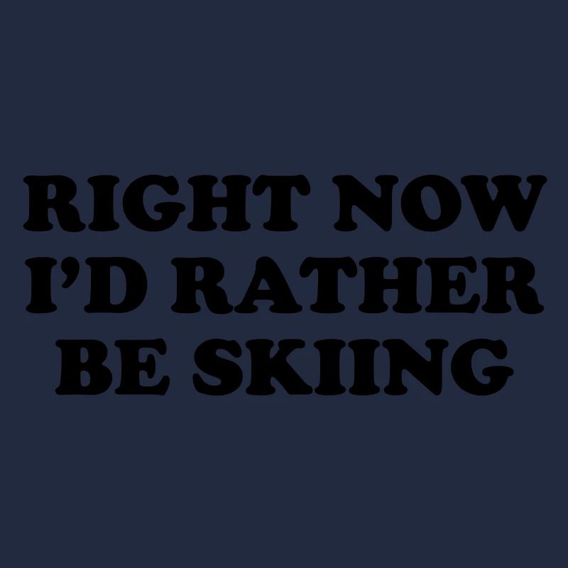 Right Now I'd Rather be Skiing