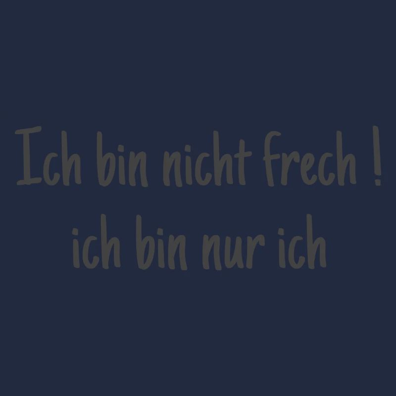 Ich bin nicht frech ! Ich bin ich
