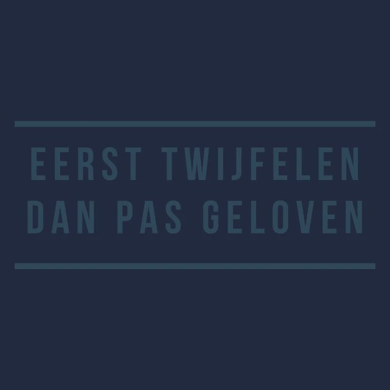 First doubt Then believe. Antwerp dialect