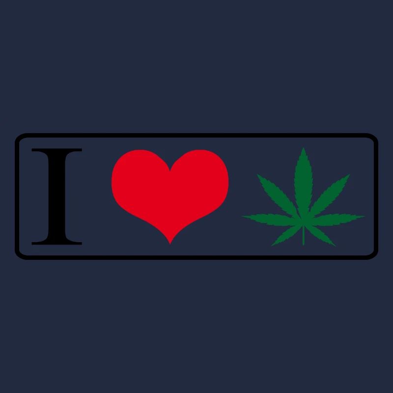 I love weed