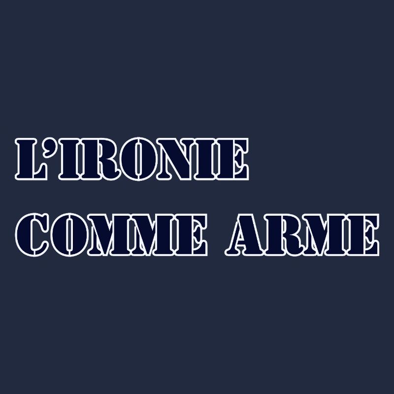 L’IRONIE COMME ARME