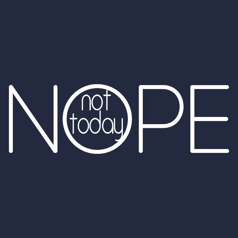 NOPE NOT TODAY V2