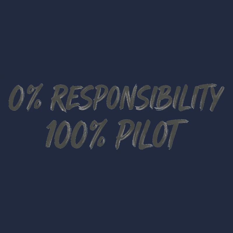 0% Responsibility 100% Pilot