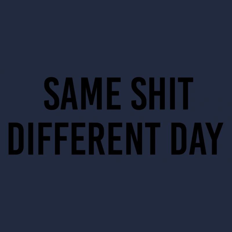 Same Shit different day