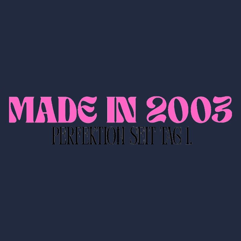 Made in 2003 - Perfektion seit Tag 1