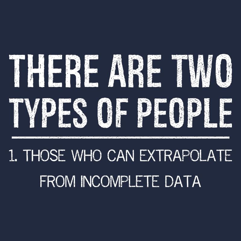 there are two types of people who extrapolate
