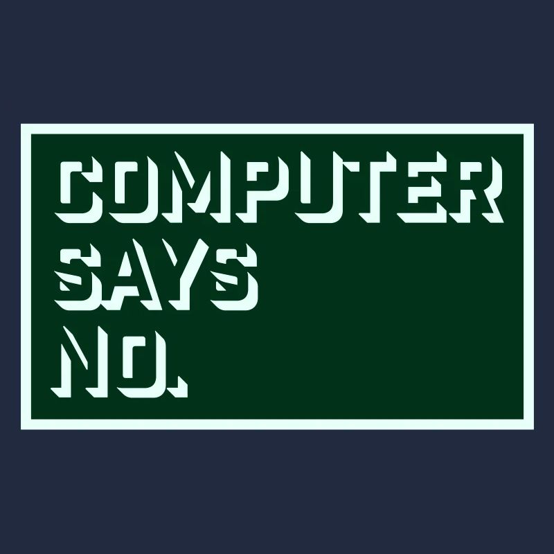Computer Says No Funny Programmer Nerd Technique