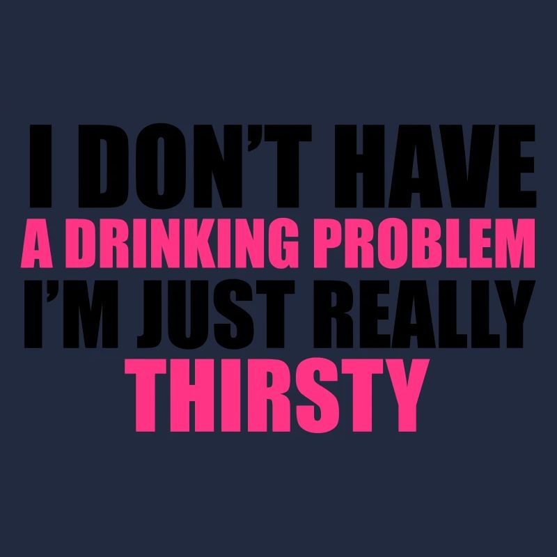 I Don't Have A Drinking Problem
