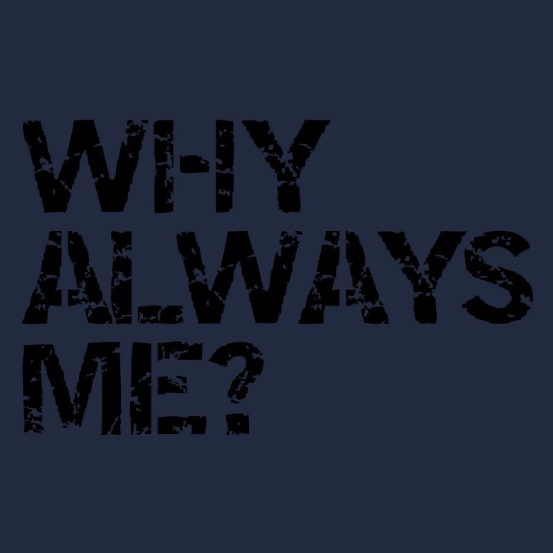 why always me?