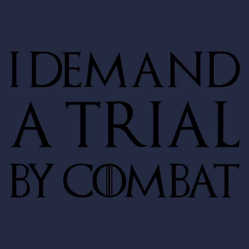 I DEMAND A TRIAL BY COMBAT
