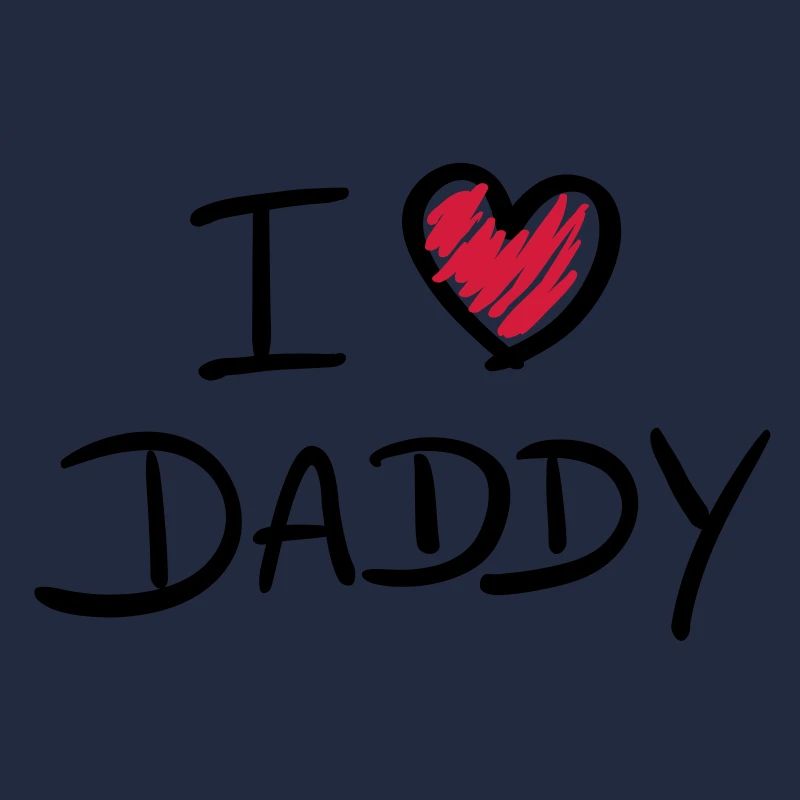 i love daddy