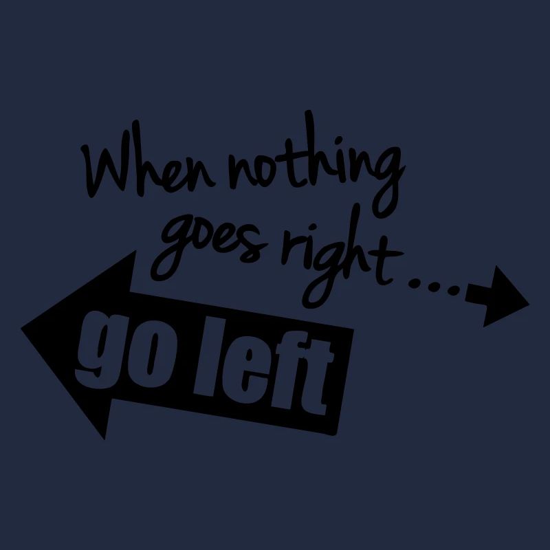 When Nothing Goes Right Go Left