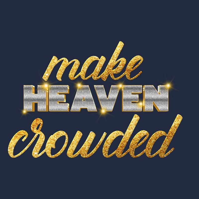 Make Heaven Crowded Glaube Design