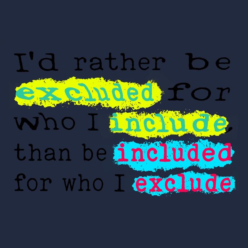 Include, don't exclude!