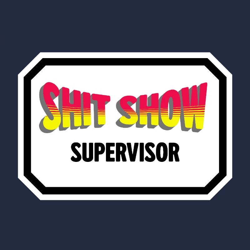 Shit Show Supervisor