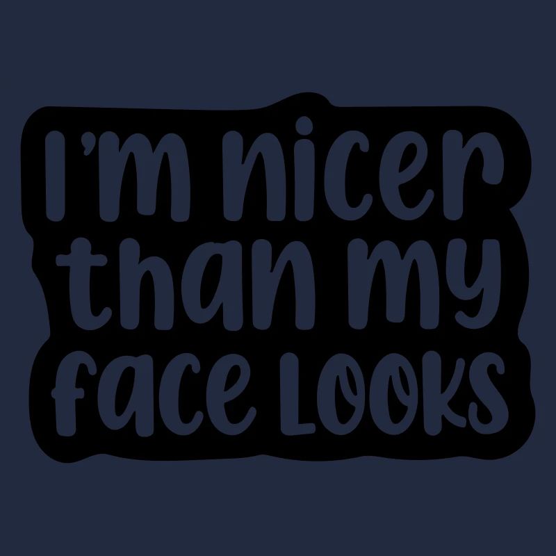 Ich bin netter, als mein Gesicht aussieht.