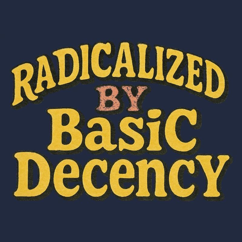 Radicalized by Basic Decency