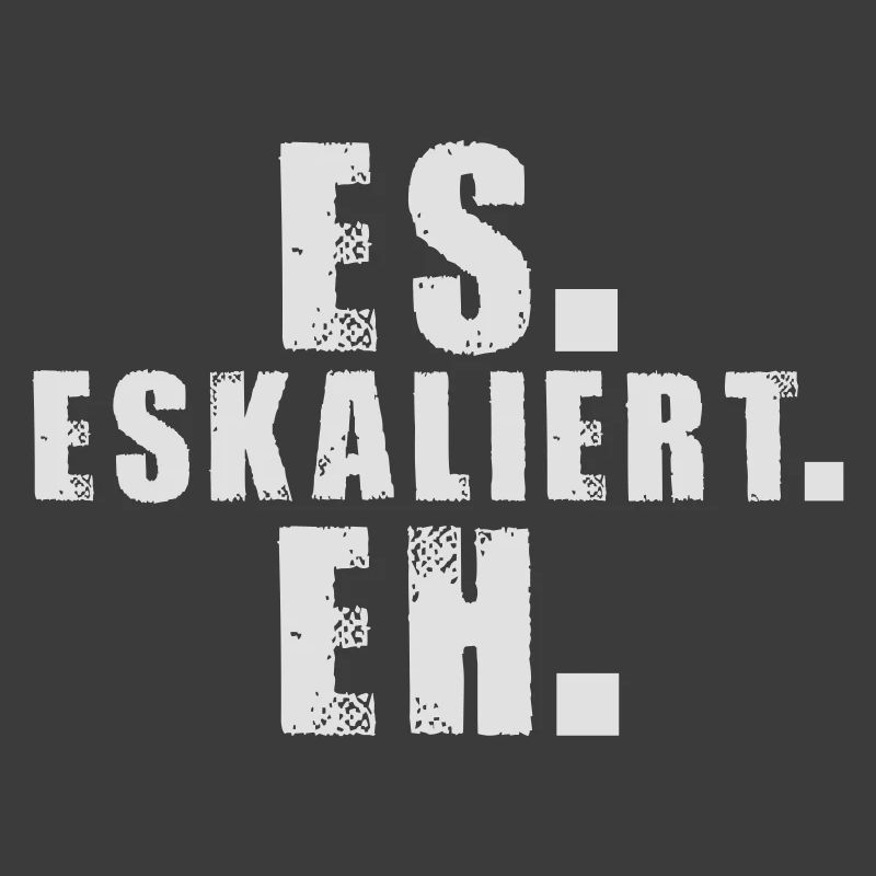 es-eskaliert-eh