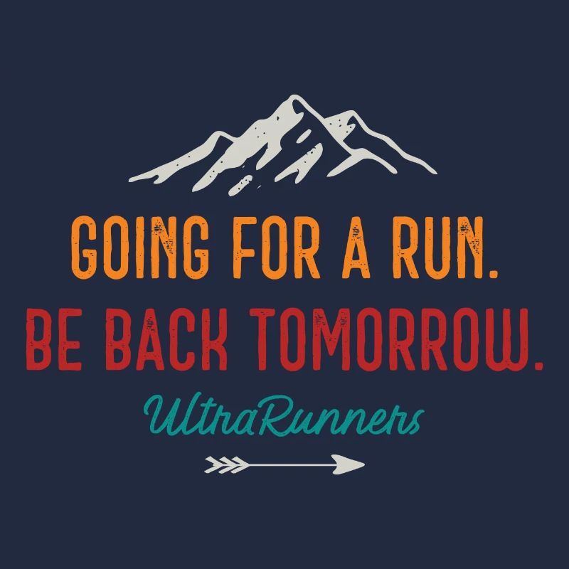 Going for a Run. Be Back Tomorrow. Ultra Runners